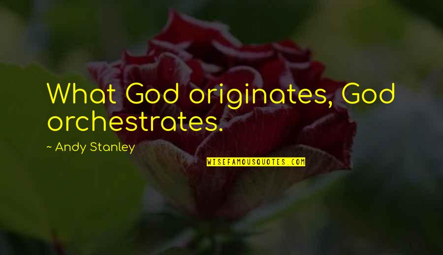 Frihedsbudskabet Quotes By Andy Stanley: What God originates, God orchestrates.