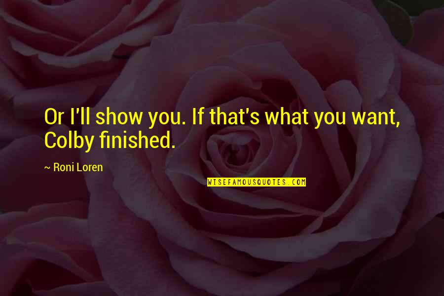 Friheten Ikea Quotes By Roni Loren: Or I'll show you. If that's what you