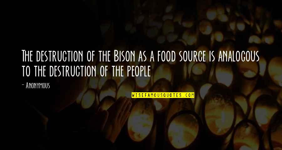 Friheten Quotes By Anonymous: The destruction of the Bison as a food Friheten Quotes By Anonymous: The destruction of the Bison as a food