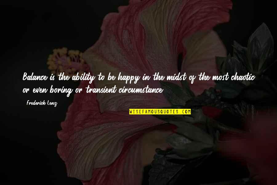 Friheten Quotes By Frederick Lenz: Balance is the ability to be happy in Friheten Quotes By Frederick Lenz: Balance is the ability to be happy in
