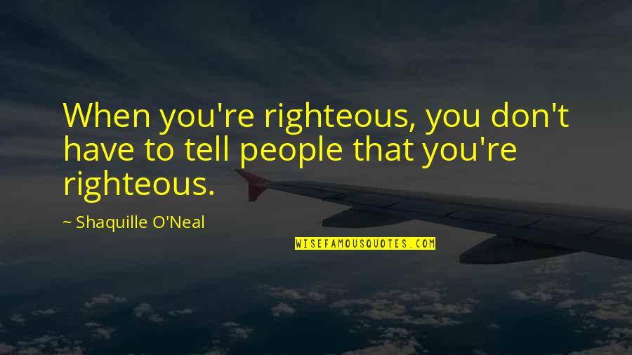 Friheten Slipcover Quotes By Shaquille O'Neal: When you're righteous, you don't have to tell