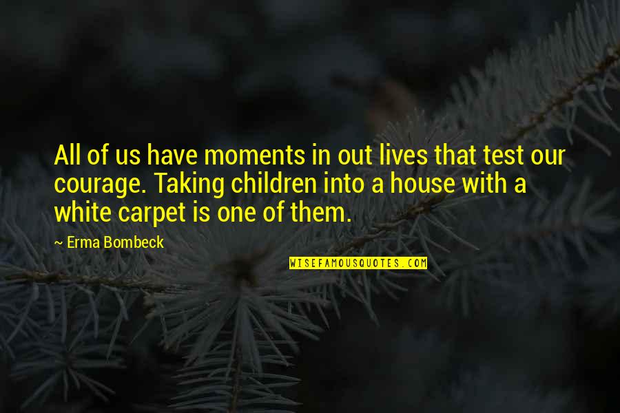 Friis Holm Quotes By Erma Bombeck: All of us have moments in out lives Friis Holm Quotes By Erma Bombeck: All of us have moments in out lives