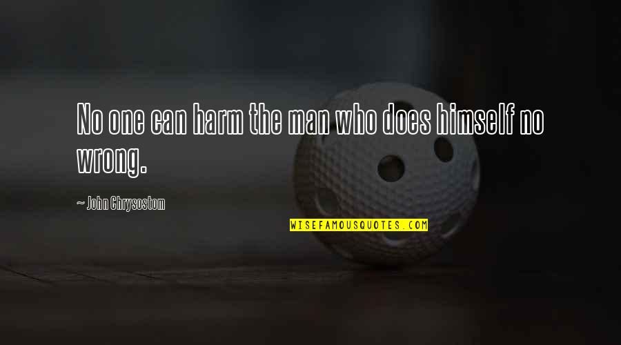 Friis Holm Quotes By John Chrysostom: No one can harm the man who does Friis Holm Quotes By John Chrysostom: No one can harm the man who does