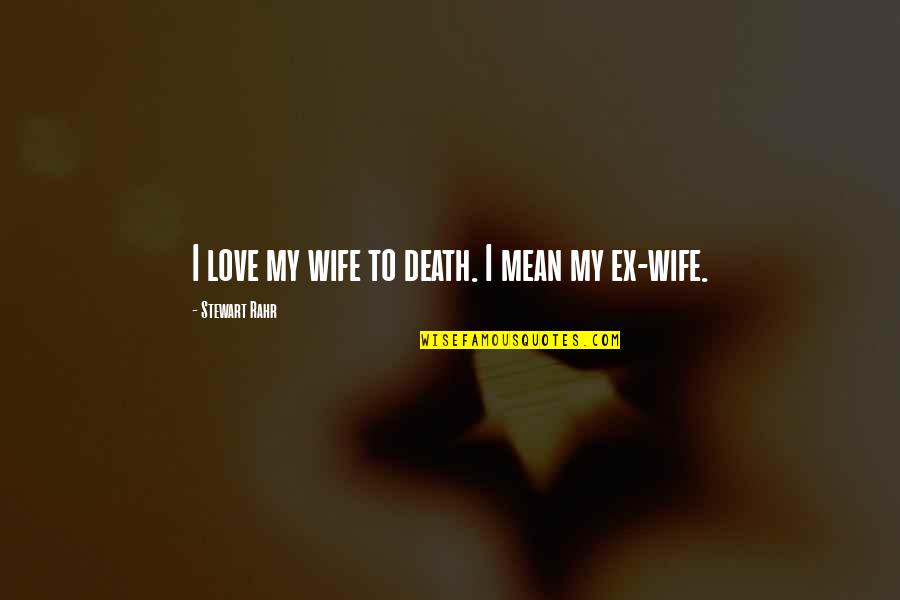 Friistyle Quotes By Stewart Rahr: I love my wife to death. I mean Friistyle Quotes By Stewart Rahr: I love my wife to death. I mean