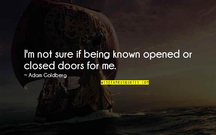 Frijole Quotes By Adam Goldberg: I'm not sure if being known opened or