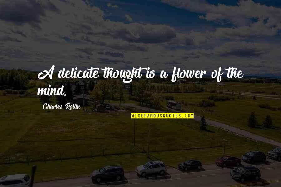 Frijoles Quotes By Charles Rollin: A delicate thought is a flower of the