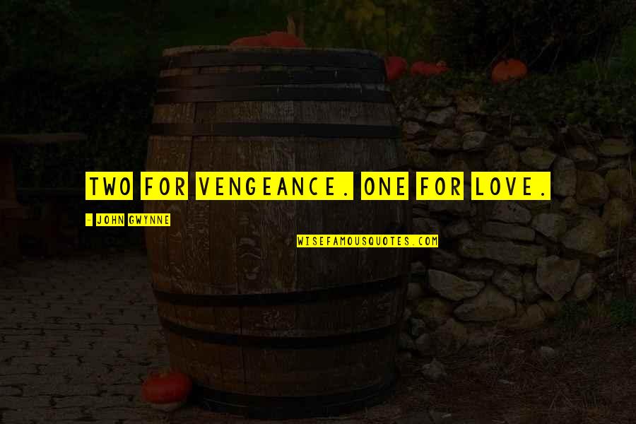 Frills And Fancies Quotes By John Gwynne: Two for vengeance. One for love. Frills And Fancies Quotes By John Gwynne: Two for vengeance. One for love.