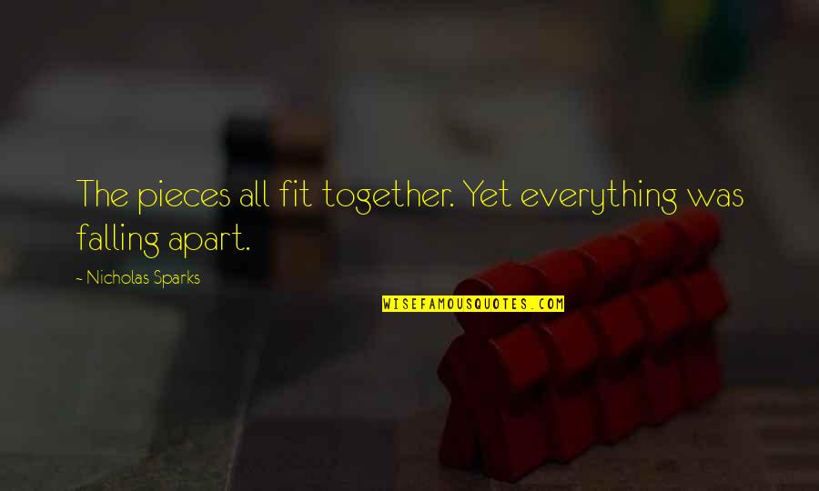 Frimands Public Scales Quotes By Nicholas Sparks: The pieces all fit together. Yet everything was Frimands Public Scales Quotes By Nicholas Sparks: The pieces all fit together. Yet everything was