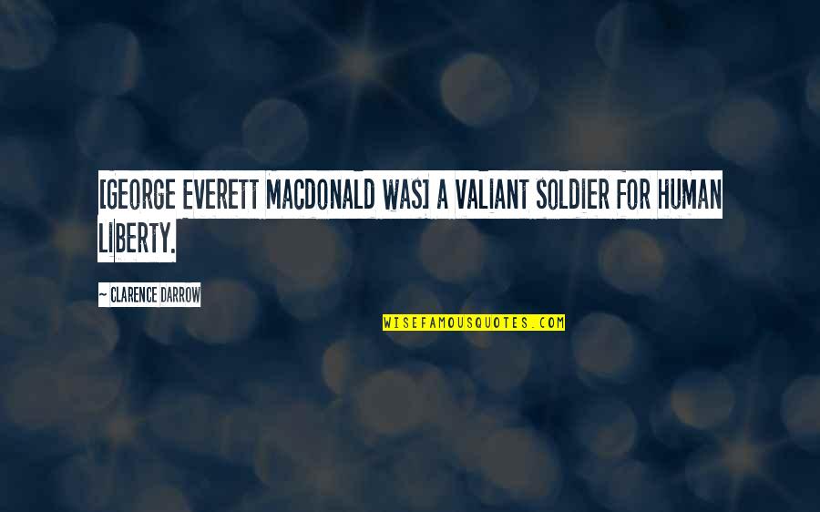 Frimann Biler Quotes By Clarence Darrow: [George Everett Macdonald was] a valiant soldier for