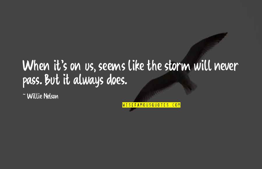 Frimann Gourmet Quotes By Willie Nelson: When it's on us, seems like the storm