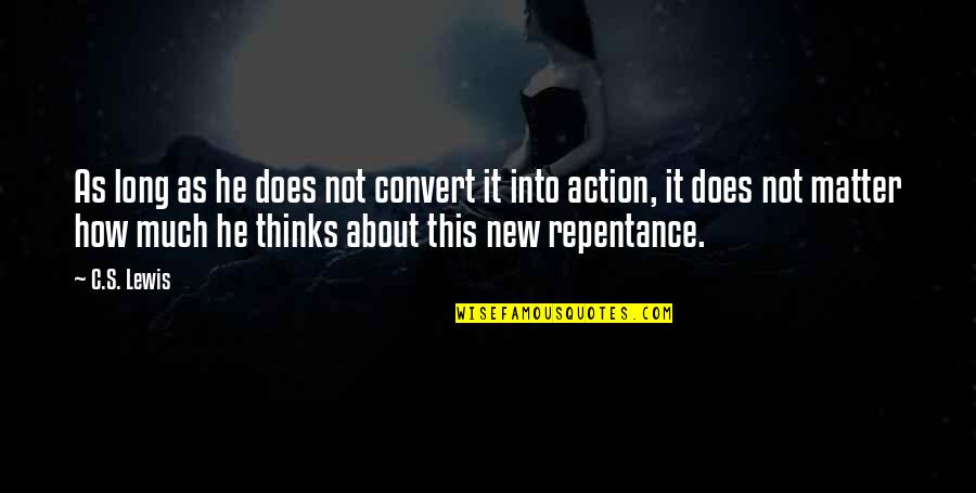 Frimann Phillips Quotes By C.S. Lewis: As long as he does not convert it Frimann Phillips Quotes By C.S. Lewis: As long as he does not convert it