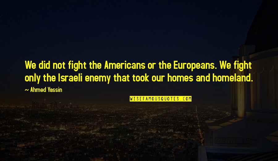 Frindall Quotes By Ahmed Yassin: We did not fight the Americans or the Frindall Quotes By Ahmed Yassin: We did not fight the Americans or the