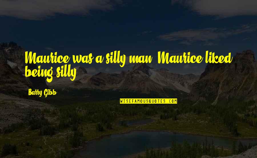 Frindall Quotes By Barry Gibb: Maurice was a silly man. Maurice liked being Frindall Quotes By Barry Gibb: Maurice was a silly man. Maurice liked being