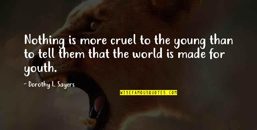 Frindall Quotes By Dorothy L. Sayers: Nothing is more cruel to the young than Frindall Quotes By Dorothy L. Sayers: Nothing is more cruel to the young than
