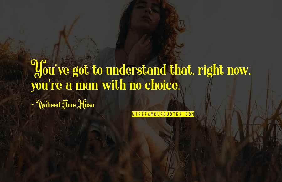 Frindle Quotes By Waheed Ibne Musa: You've got to understand that, right now, you're Frindle Quotes By Waheed Ibne Musa: You've got to understand that, right now, you're