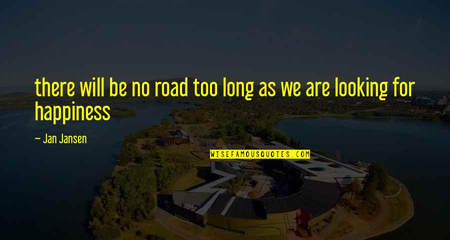Fringe Love Quotes By Jan Jansen: there will be no road too long as