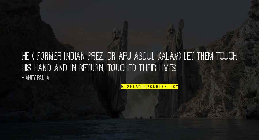 Fringes And Trims Quotes By Andy Paula: He ( Former Indian Prez, Dr APJ Abdul