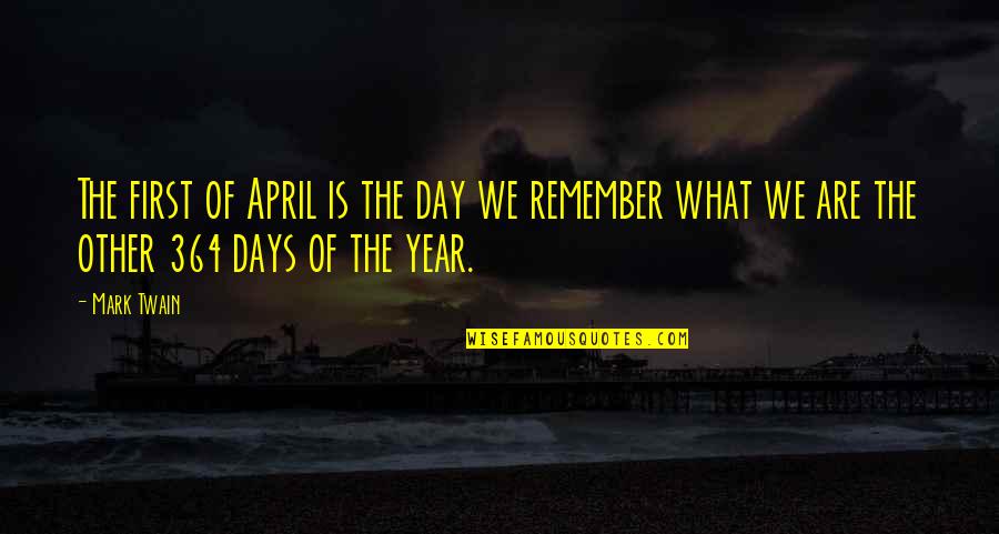 Fringes Of Society Quotes By Mark Twain: The first of April is the day we