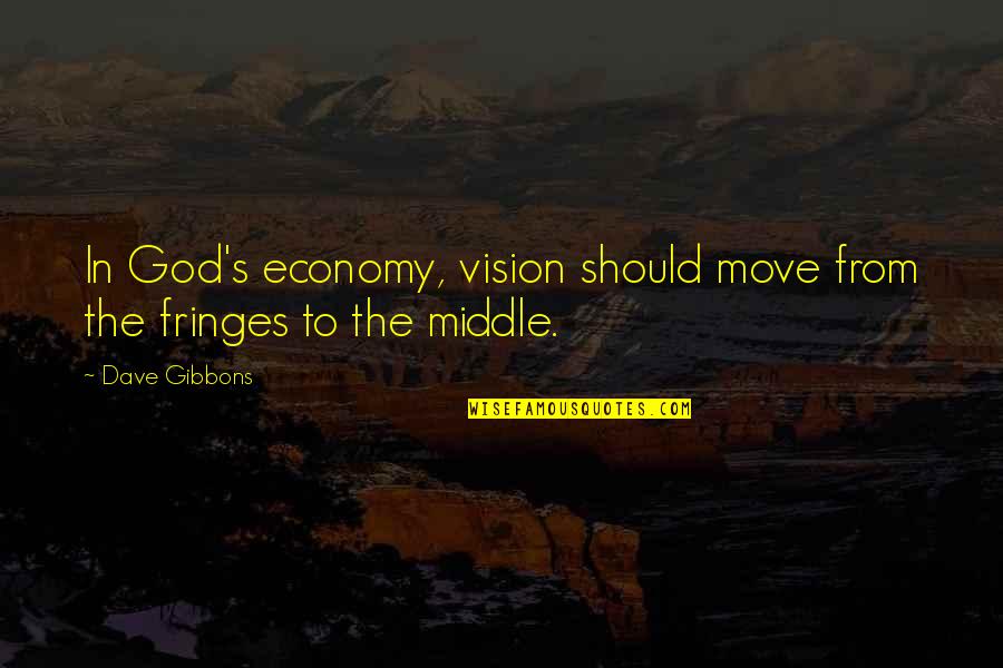 Fringes Quotes By Dave Gibbons: In God's economy, vision should move from the