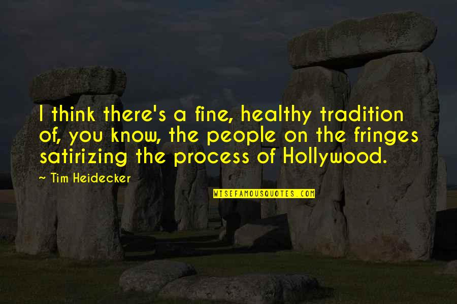 Fringes Quotes By Tim Heidecker: I think there's a fine, healthy tradition of,