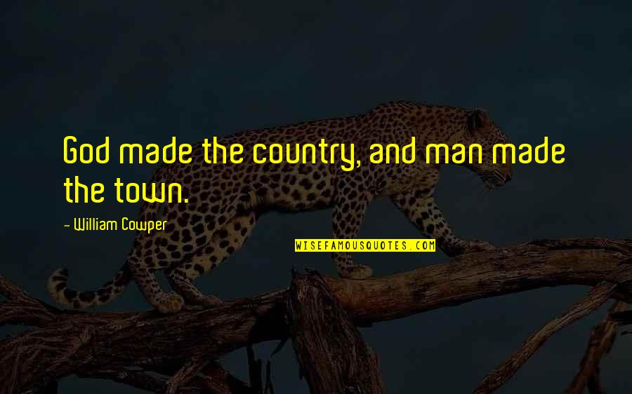 Fringes Quotes By William Cowper: God made the country, and man made the