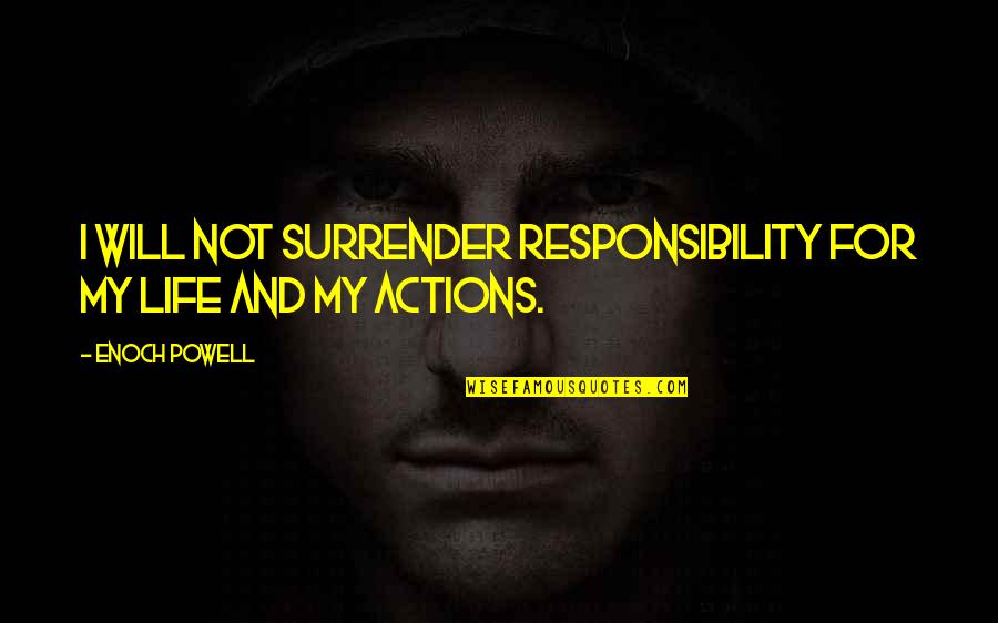 Frings Bayliff Quotes By Enoch Powell: I will not surrender responsibility for my life