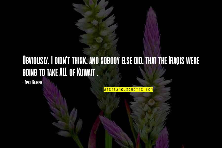 Frinton On The Sea Quotes By April Glaspie: Obviously, I didn't think, and nobody else did, Frinton On The Sea Quotes By April Glaspie: Obviously, I didn't think, and nobody else did,
