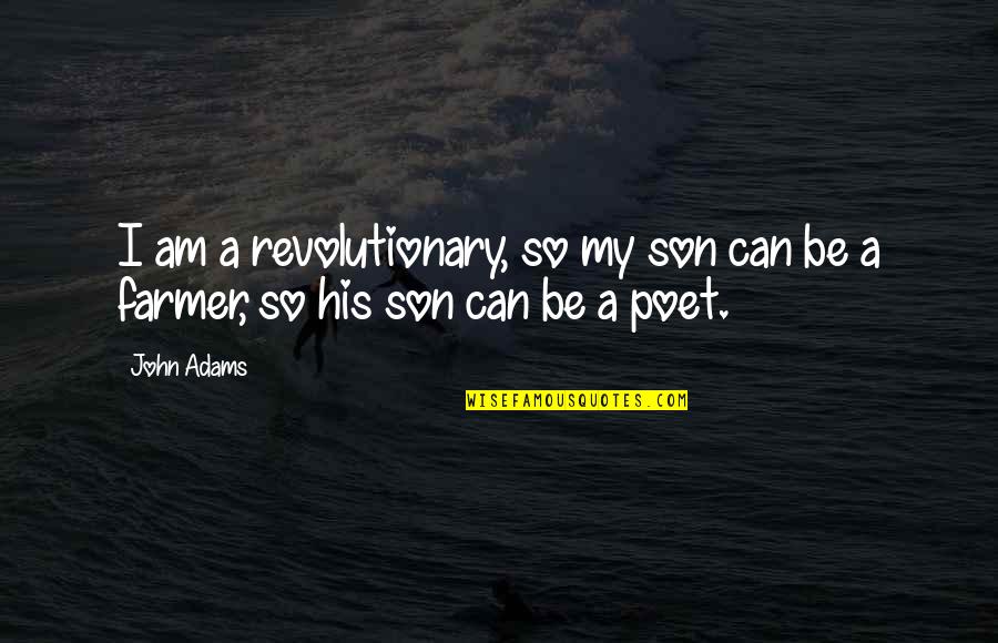 Frinton Primary Quotes By John Adams: I am a revolutionary, so my son can