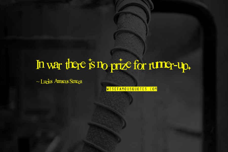 Frinton Primary Quotes By Lucius Annaeus Seneca: In war there is no prize for runner-up.