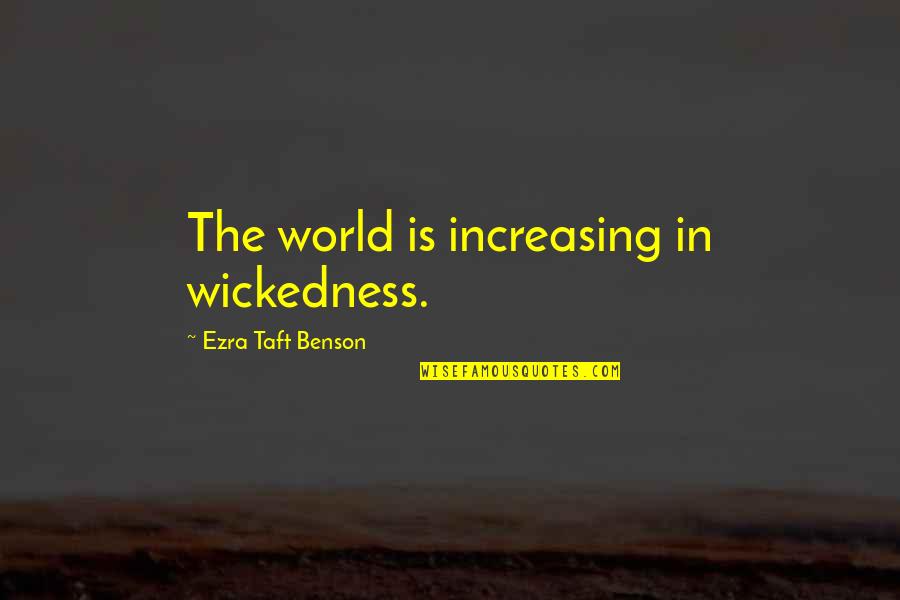 Frio Country Quotes By Ezra Taft Benson: The world is increasing in wickedness.
