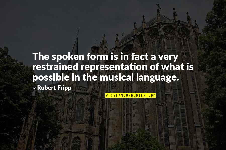 Fripp's Quotes By Robert Fripp: The spoken form is in fact a very Fripp's Quotes By Robert Fripp: The spoken form is in fact a very