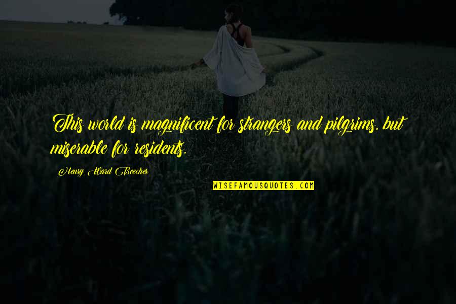 Frisaba Significado Quotes By Henry Ward Beecher: This world is magnificent for strangers and pilgrims, Frisaba Significado Quotes By Henry Ward Beecher: This world is magnificent for strangers and pilgrims,