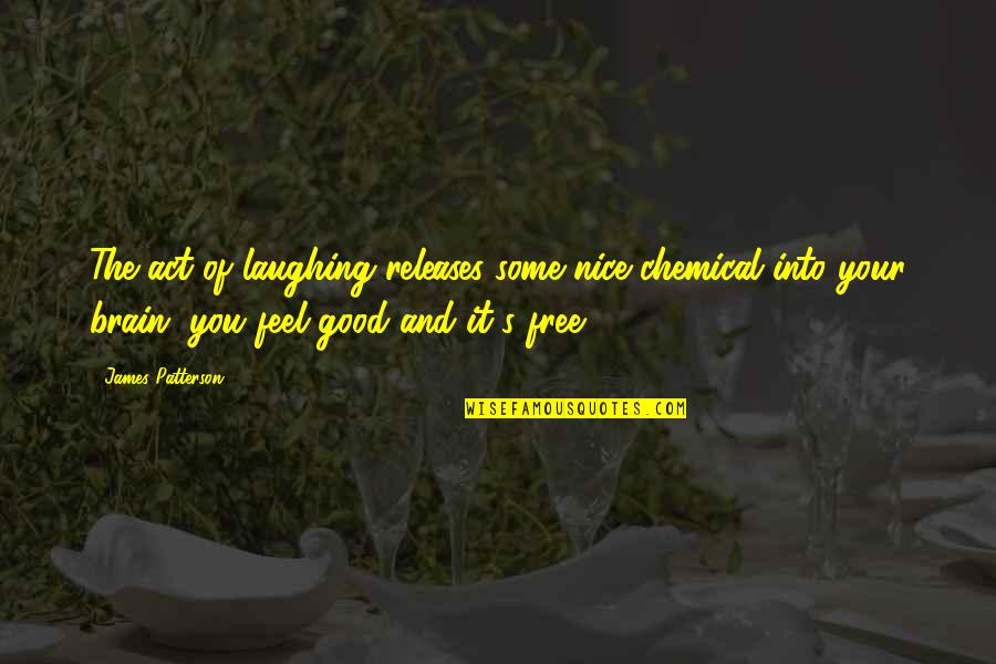 Frisbee And Fathers Day Quotes By James Patterson: The act of laughing releases some nice chemical Frisbee And Fathers Day Quotes By James Patterson: The act of laughing releases some nice chemical