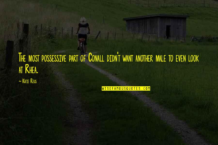 Frisbee Quotes And Quotes By Katie Reus: The most possessive part of Conall didn't want