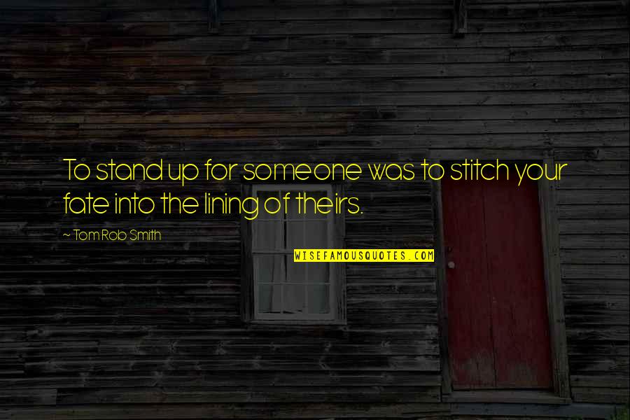 Frisbee Quotes By Tom Rob Smith: To stand up for someone was to stitch