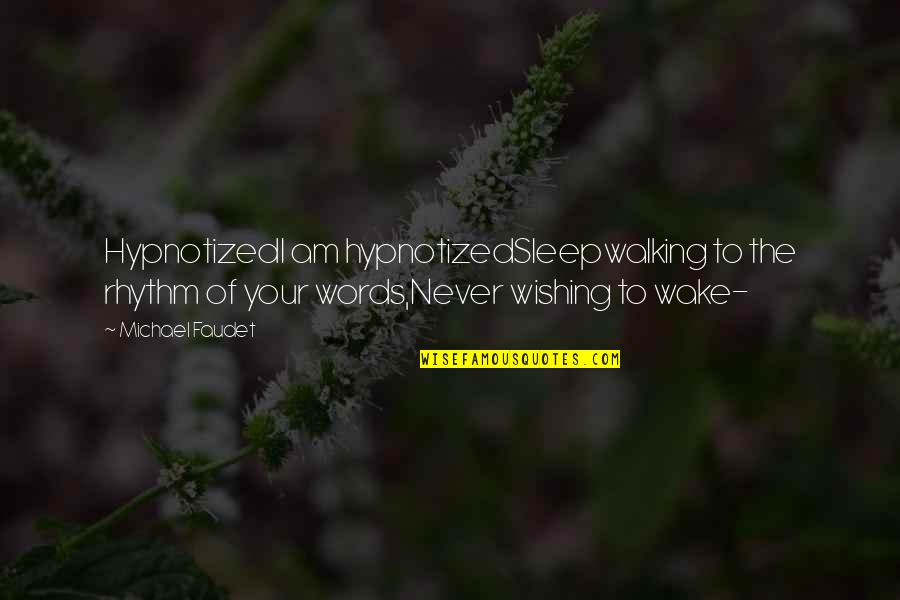 Frisbee Team Quotes By Michael Faudet: HypnotizedI am hypnotizedSleepwalking to the rhythm of your