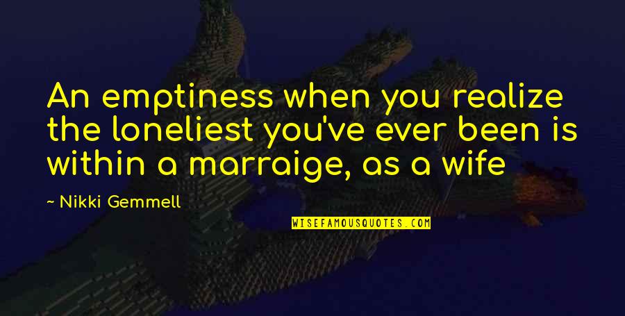 Frisbee Team Quotes By Nikki Gemmell: An emptiness when you realize the loneliest you've