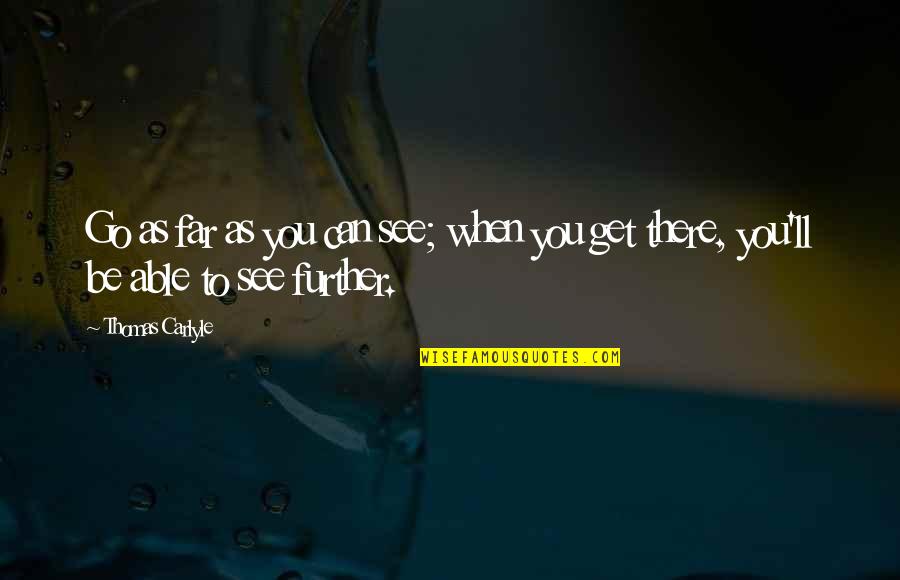 Frisbee Team Quotes By Thomas Carlyle: Go as far as you can see; when