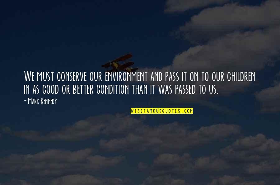 Frisbees Quotes By Mark Kennedy: We must conserve our environment and pass it