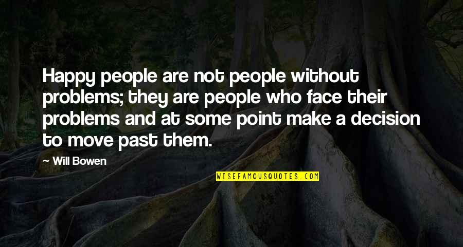 Frisbeetarian Quotes By Will Bowen: Happy people are not people without problems; they