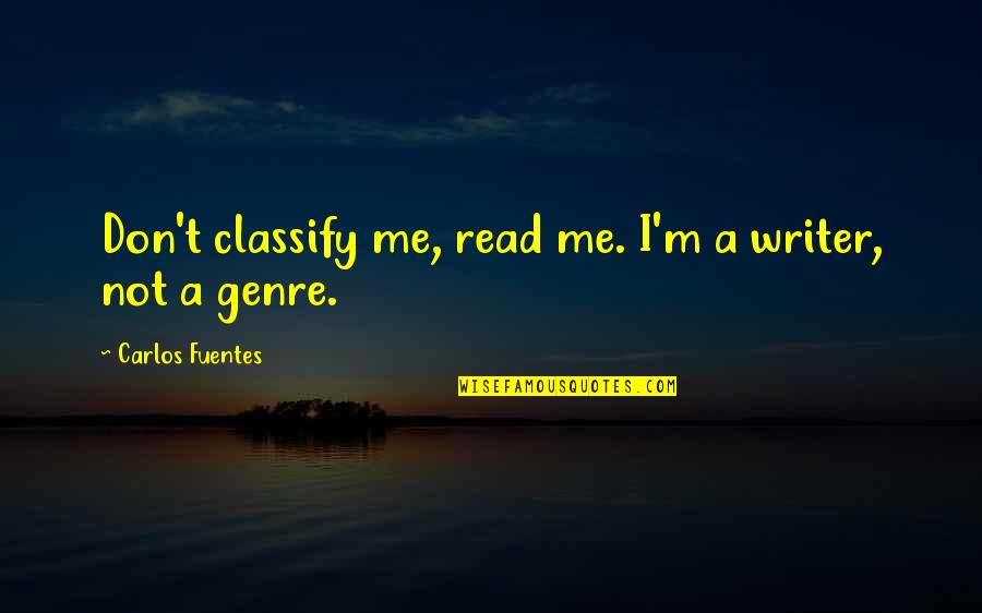 Frisbeetarianism Quotes By Carlos Fuentes: Don't classify me, read me. I'm a writer,