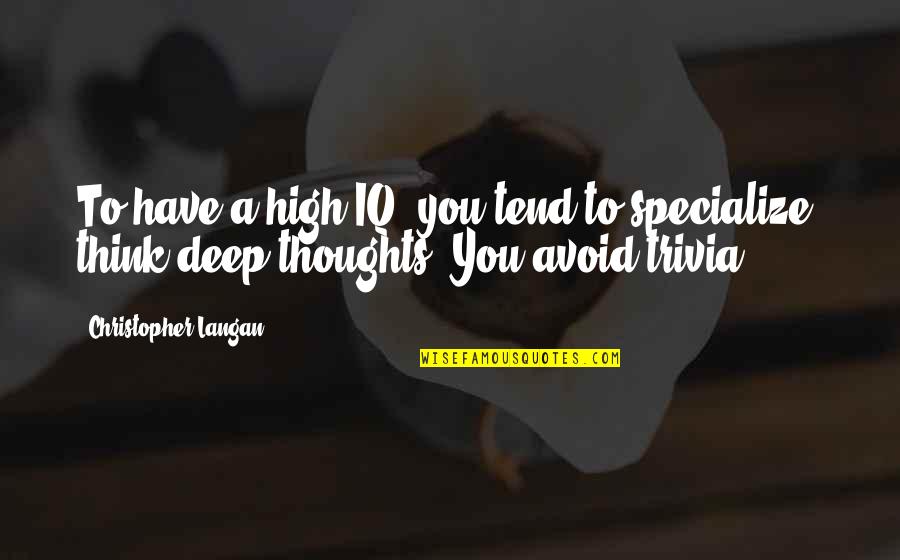 Frisbeetarianism Quotes By Christopher Langan: To have a high IQ, you tend to