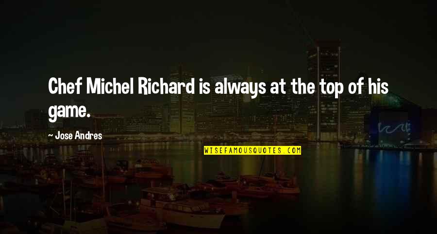 Frisbeetarianism Quotes By Jose Andres: Chef Michel Richard is always at the top