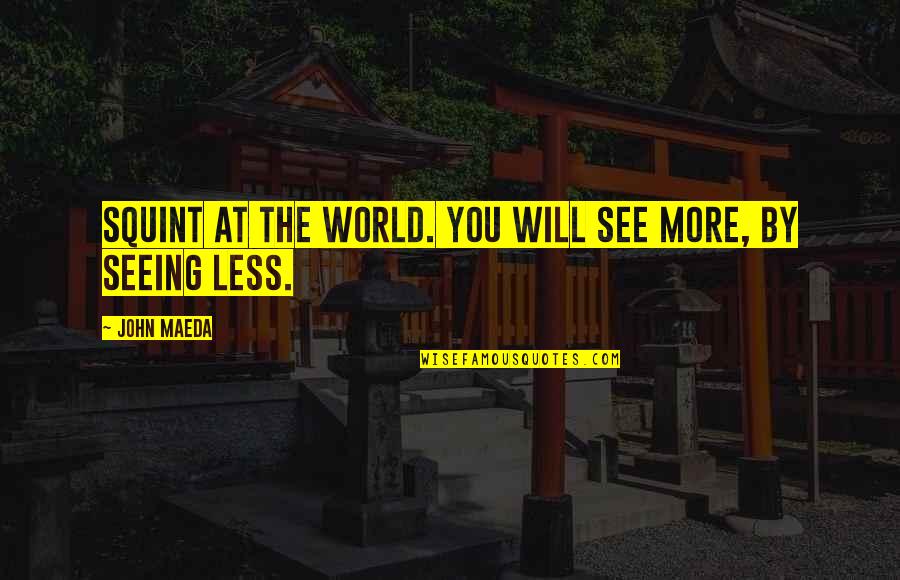 Frisbey Accountancy Quotes By John Maeda: Squint at the world. You will see more,
