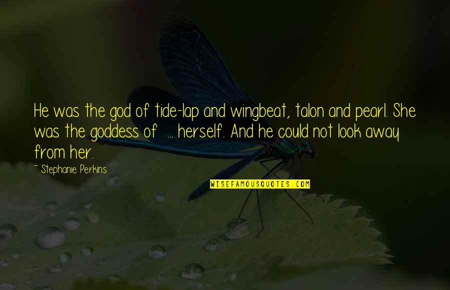 Frisby Medellin Quotes By Stephanie Perkins: He was the god of tide-lap and wingbeat,