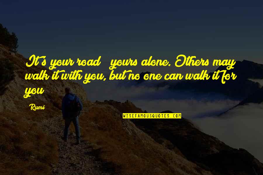 Frisch Auf Translation Quotes By Rumi: It's your road & yours alone. Others may