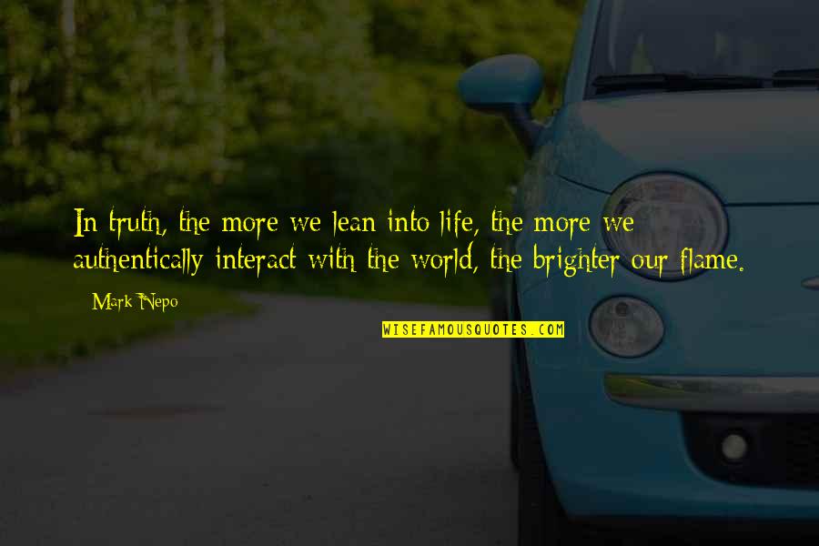 Frisch Auf Valley Quotes By Mark Nepo: In truth, the more we lean into life, Frisch Auf Valley Quotes By Mark Nepo: In truth, the more we lean into life,