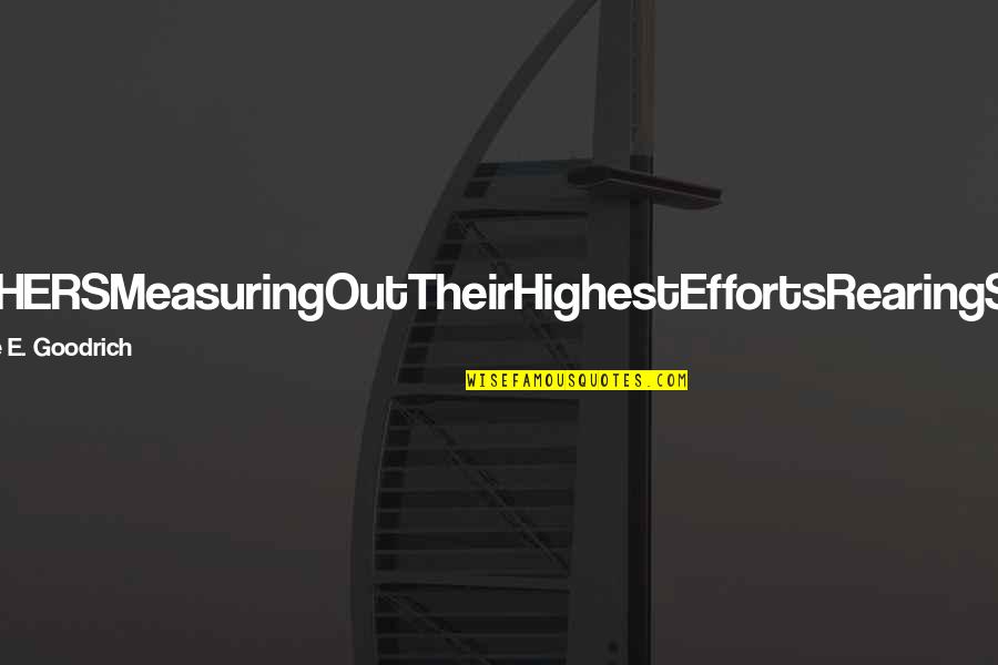 Frischeis Visoko Quotes By Richelle E. Goodrich: MOTHERSMeasuringOutTheirHighestEffortsRearingSouls