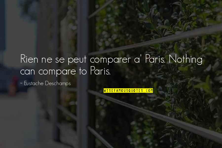 Frischhertz Associates Quotes By Eustache Deschamps: Rien ne se peut comparer a' Paris. Nothing