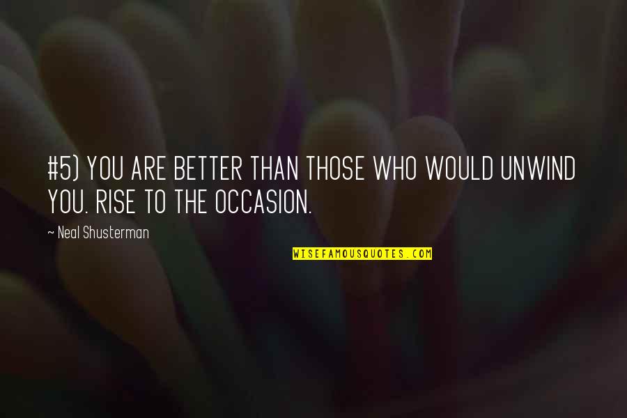 Frischkornbrei Quotes By Neal Shusterman: #5) YOU ARE BETTER THAN THOSE WHO WOULD